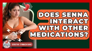 Does Senna Interact With Other Medications? - Sensitive Stomach Guide