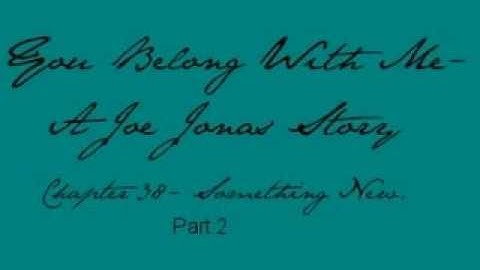 You Belong With Me- A Joe Jonas Story- Chapter 38 Part 2