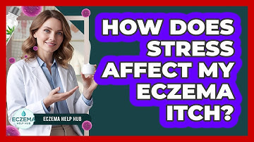 How Does Stress Affect My Eczema Itch?