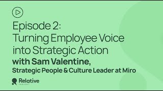 Voices to Action | Episode 2: Turning Employee Voice into Strategic Action with Sam Valentine