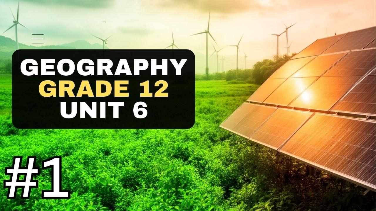 GEOGRAPHY GRADE - 12 UNIT 6 - ISSUES IN SUSTAINABLE DEVELOPMENT IV:  PART - 1