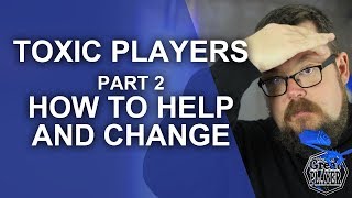 How to Help and Change Toxic Players  Part 2