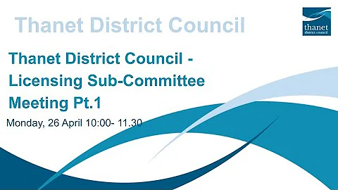 Recording of Thanet District Council - Licensing Sub-Committee Meeting - 26 April 2021 Agenda Item 3