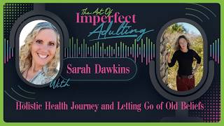 Holistic Health Journey and Letting Go of Old Beliefs with Sarah Dawkins