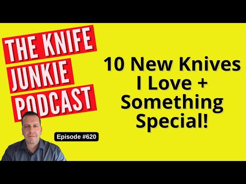 10 New Knives I Love + Something Special!: The Knife Junkie Podcast (Episode 620)