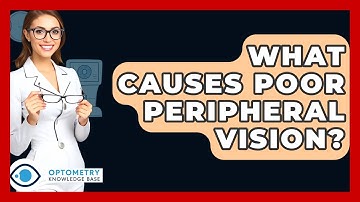 What Causes Poor Peripheral Vision? - Optometry Knowledge Base