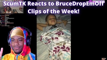 ScumTK Reacts to BruceDropEmOff Clips of the Week!