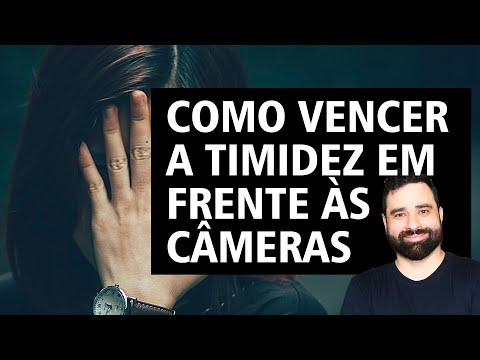 COMO VENCER A TIMIDEZ EM FRENTE ÀS CÂMERAS