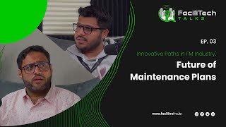 Future of Maintenance Plans | FaciliTech Talks Podcast #3 | Facilitrol-X