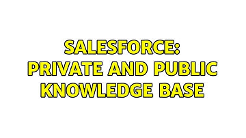 Salesforce: Private and public Knowledge Base