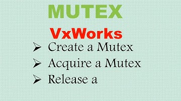 RTOS: USAGE OF MUTEX (VXWORKS CASE STUDY)