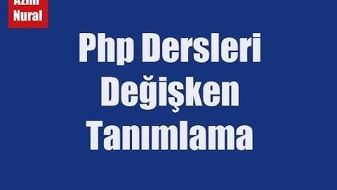 Php Dersleri 003. Değişken Tanımlama