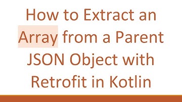 How to Extract an Array from a Parent JSON Object with Retrofit in Kotlin
