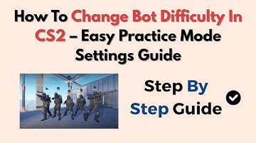 How To Change Bot Difficulty In CS2 – Easy Practice Mode Settings Guide