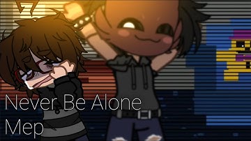 || Never Be Alone MEP (COMPLETED) || Read Desc ||