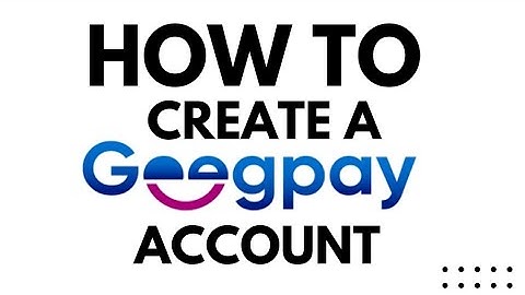 How To Create and Verify A Geegpay Account