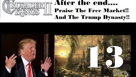 Ck2 After The End - Praise Trump And The Free Market!! - #13