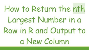 How to Return the nth Largest Number in a Row in R and Output to a New Column