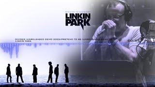 Linkin Park - Divided (Demo 2005)/Pretend To Be (Demo 2008) [Mashup]