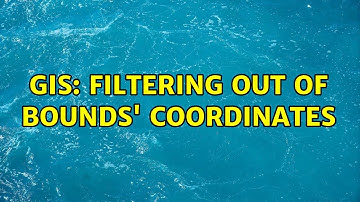 GIS: Filtering out of bounds