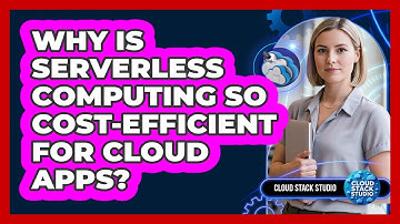 Why Is Serverless Computing So Cost-efficient For Cloud Apps? - Cloud Stack Studio