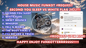 (LINK FULL DI DESKRIPSI) HOUSE MUSIC FUNKOT SECOND YOU SLEEP VS WHITE FLAG #REQUEST UPIK RISKI 2022!