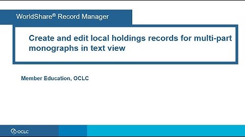 Create and edit local holdings records for multi-part monographs in text view