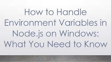 How to Handle Environment Variables in Node.js on Windows: What You Need to Know
