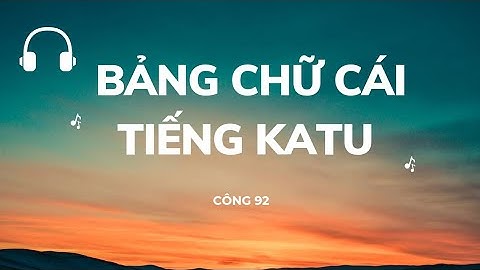 KaTu/Cơ Tu language - Bảng chữ cái tiếng Katu