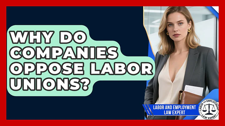 Why Do Companies Oppose Labor Unions? | Labor and Employment Law Expert News