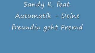 Sady K. feat. Automatik - Deine Freundin geht Fremd