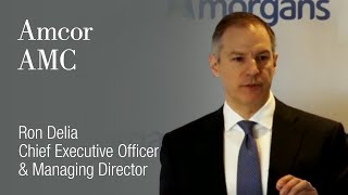 Amcor (ASX: AMC) Ron Delia, Chief Executive Officer & Managing Director Content
