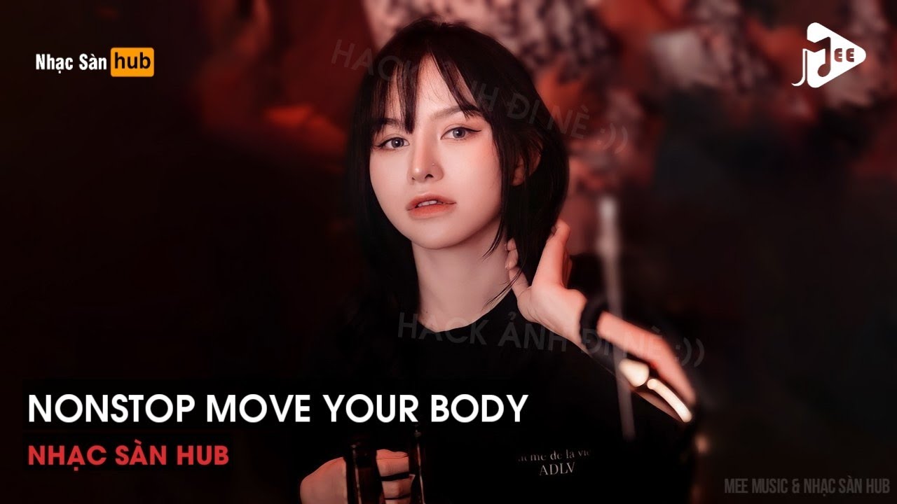 NONSTOP VINAHOUSE 2021 - MOVE YOUR BODY REMIX TIKTOK - NONSTOP PHÊ HẾT NƯỚC CHẤM