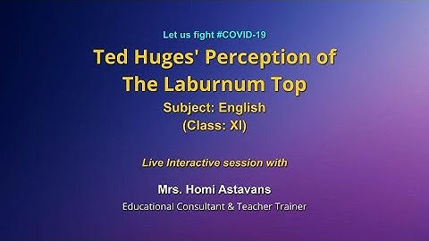 Live Interaction on PMeVIDYA : Ted Huges’ Perception of the Laburnum Top