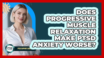 Does Progressive Muscle Relaxation Make PTSD Anxiety Worse? - PTSD Support Channel