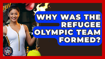 Why Was The Refugee Olympic Team Formed? - The Olympic Vault