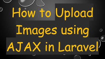 How to Upload Images using AJAX in Laravel