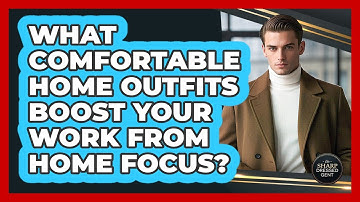 What Comfortable Home Outfits Boost Your Work From Home Focus? - The Sharp Dressed Gent