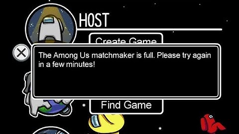 The among us matchmaker is full. please try again in few minutes Bug Fixed