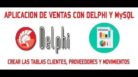 TABLAS CLIENTES, PROVEEDORES Y MOVIMIENTOS - APLICACION DE VENTAS CON DELPHI y MySQL - VIDEO 04/30