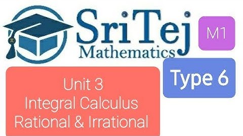 Engineering Maths 1, Unit 3, Integral Calculus,  Rational and Irrational Functions, Type 6