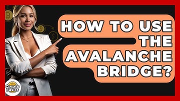 How To Use The Avalanche Bridge? - CryptoBasics360.com