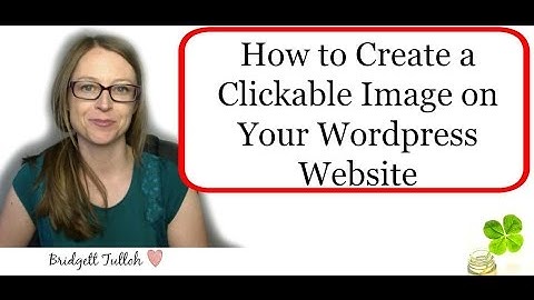How to Create a Clickable Image Link on Your Wordpress Website Part 2