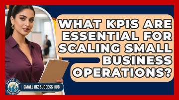 What KPIs Are Essential For Scaling Small Business Operations? - Small Biz Success Hub