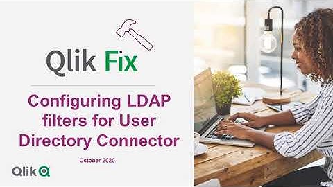 Qlik Fix: Configuring and testing LDAP filters for User Directory Connector