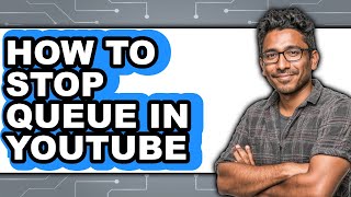 How to Stop Queue in Youtube (full Guide)