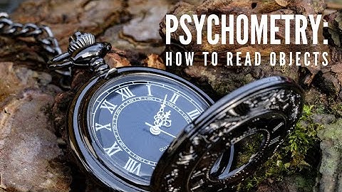 Psychometry: How to Read Objects