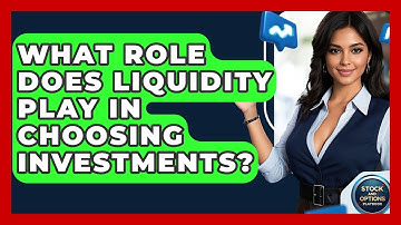 What Role Does Liquidity Play In Choosing Investments? - Stock and Options Playbook