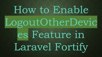 How to Enable LogoutOtherDevices Feature in Laravel Fortify