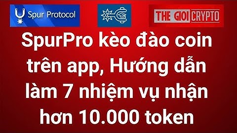 SpurPro Hướng dẫn làm 7 nhiệm vụ nhận hơn 10.000 token, Spur Protocol kèo đào coin trên app